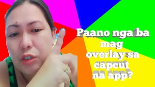 Paano mag overlay gamit Ang capcut app #capcutedit #tutorial #overlay #trendingvideo #trending
