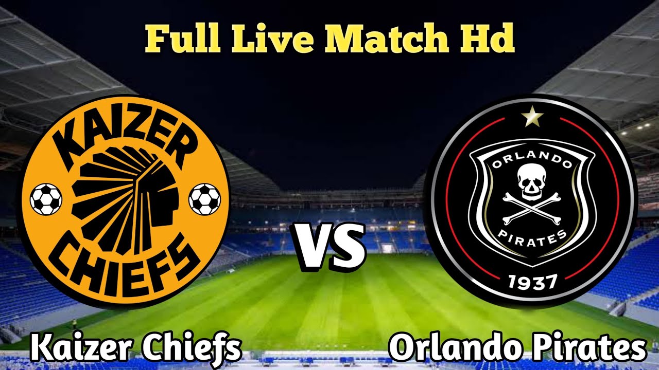 Kaizer Chiefs Vs Orlando Pirates Live MATCH Today - YouTube