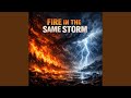 Fire in the Same Storm