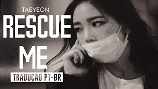Taeyeon 태연 Snsd - Rescue Me  Tradução