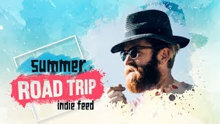 Indie/Folk/Rock ~ Road Trip Compilation: Summer 2017 ~ Indie Feed Special