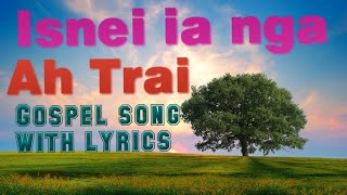 Isnei ia nga Ah Trai with lyrics