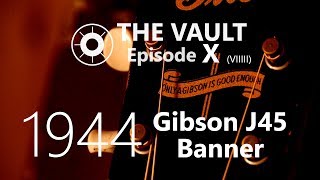 1944 Gibson J45 Banner // The Vault Episode #10