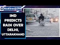 IMD predicts light shower over Delhi, heavy thunderstorm over Uttarakhand, Haryana | Oneindia News