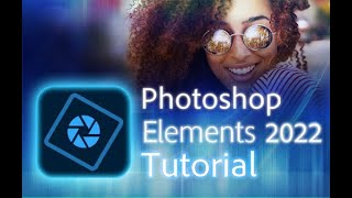 Photoshop Elements 2022 - Tutorial for Beginners [ COMPLETE ]