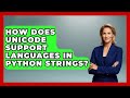 How Does Unicode Support Languages In Python Strings? - Python Code School