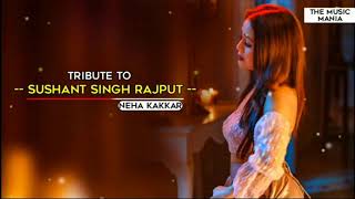 Neha Kakkar Tribute Version | Tribute to Sushant Singh Rajput | Neha Kakkar Song