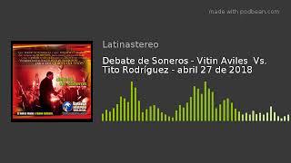 Debate de Soneros - Vitin Aviles  Vs. Tito Rodríguez - abril 27 de 2018