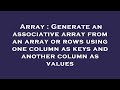 Array : Generate an associative array from an array or rows using one column as keys and another col