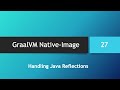 GraalVM Native-Image in depth -- Part 27: Handling Java Reflections