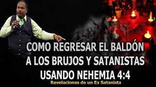 COMO REGRESAR EL BALDÓN A LOS BRUJOS Y SATANISTAS USANDO NEHEMIA 4:4 -  REVELACIONES