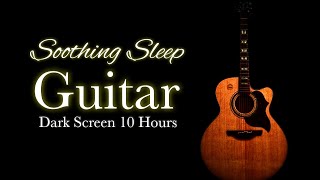 Soothing Acoustic Guitar Sleep Instrumental Music【 Black Screen 10 hours 】Best Dark Screen BGM Songs