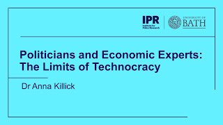 Dr Anna Killick: Politicians and Economic Experts: The Limits of Technocracy