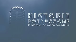 Historie potłuczone [#79] O Marcie, co męża zdradziła