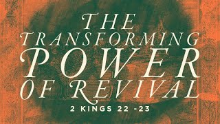 2 Kings 22-23 | The Transforming Power of Revival | Rich Jones