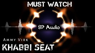 KHABBI SEAT - 8D AUDIO | AMMY VIRK FT. SWEETAJ BRAR | HAPPY RAIKOTI | MixSingh | Barfi Music | #8d |
