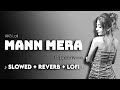 MANN MERA (Slowed + Reverb) - Gajendra Verma | AKS Lofi