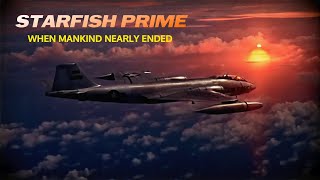 1962 nearly ended MANKIND: STARFISH PRIME:  - Forgotten History