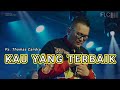 Ps. Thomas Candra - KAU YANG TERBAIK ( Cover )