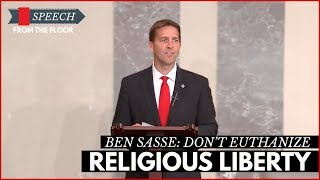 Ben Sasse: Don't Euthanize Religious Liberty