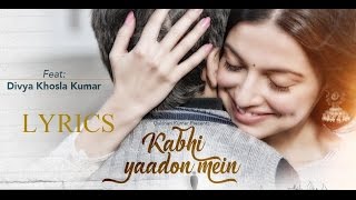 Kabhi Yaadon Mein (Full Song Lyrics)  | Divya Khosla Kumar | Arijit Singh, Palak Muchhal