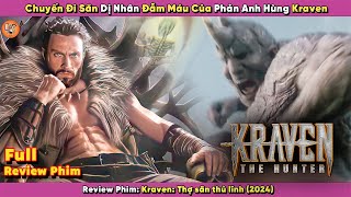 [Review Phim] Chuyến Đi Săn Dị Nhân Đẫm Máu Của Phản Anh Hùng | Kraven Thợ Săn Thủ Lĩnh