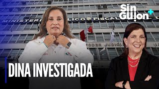 Dina Boluarte investigada, desde el Congreso y el Poder Judicial | Sin Guion con Rosa María Palacios