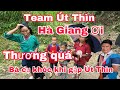 Team Út Thìn Hà Giang Ơi Thương Quá! Bà cụ khóc khi gặp Út Thìn