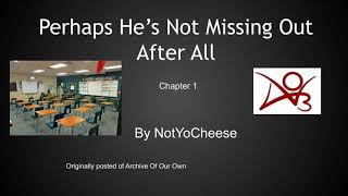 Perhaps He's Not Missing Out After All Chapter 1/2 by NotYoCheese