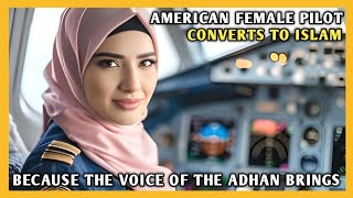 Beautiful American Pilot Convert to Islam Because of the Adhan