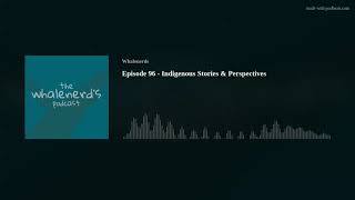 Episode 96 - Indigenous Stories & Perspectives