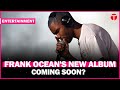 Frank Ocean drops major hint about new album