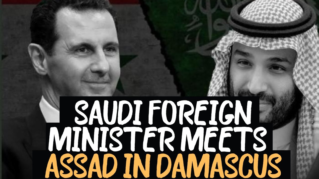 Saudi Foreign Minister Meets Syria’s Assad | Iran Peace Deal With Saudi ...