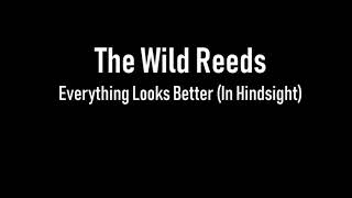 The Wild Reeds- Everything Looks Better (In Hindsight) | Lyrics