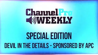 ChannelPro Weekly Special Edition: Devil in the Details - Sponsored by APC