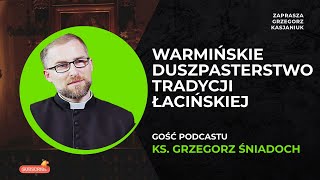 KS. GRZEGORZ ŚNIADOCH: Warmińskie Duszpasterstwo Tradycji Łacińskiej