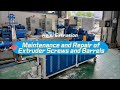 Maintenance and Repair of Extruder Screws and Barrels