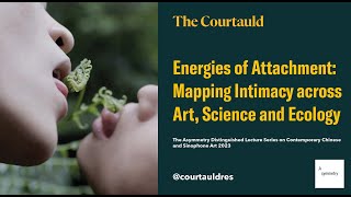 Energies of Attachment: Mapping Intimacy across Art, Science and Ecology