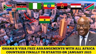 GHANA'S VISA FREE ARRANGEMENTS WITH ALL AFRICA COUNTRIES FINALLY TO START ON JANUARY 2025