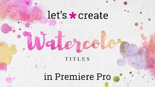 How to Create Watercolor Titles in Premiere Pro | Tutorial How to Create Watercolor Titles in Premiere Pro | Tutorial