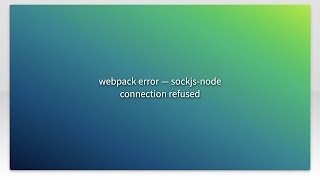 webpack error — sockjs-node connection refused