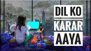 Dil Ko Karaar Aaya | Neha Kakkar | Yasser Desai | Rajat Nagpal | Rana | Anshul Garg | Lofi Star