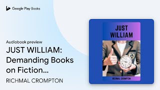 JUST WILLIAM: Demanding Books on Fiction :… by RICHMAL CROMPTON · Audiobook preview