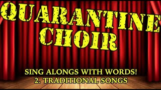 Quarantine Choir Sing Alongs! 2. TRADITIONAL SONGS