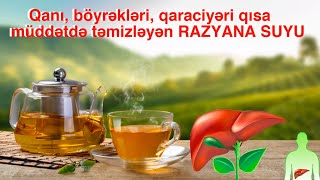 Qanı, böyrəkləri, qaraciyəri qısa müddətdə təmizləyən RAZYANA SUYU