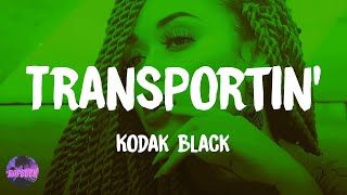 Kodak Black - Transportin' (lyrics)