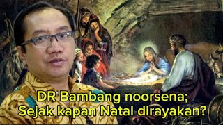 DR Bambang noorsena ;Sejak kapan Natal dirayakan?