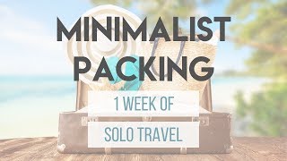 Minimalist Packing for 1 Week of Solo Travel