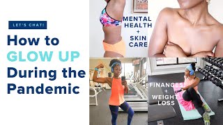 How to GLOW UP During the Pandemic | Tips for Mental Health, Skincare, Weight Loss & Self Care