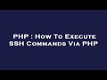 PHP : How To Execute SSH Commands Via PHP